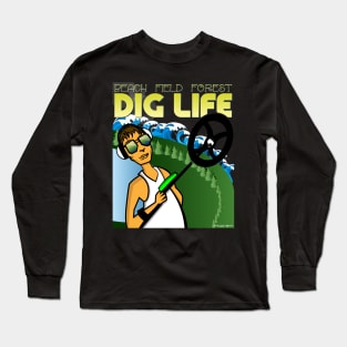 Dig Life Metal Detecting Long Sleeve T-Shirt